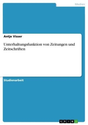 Unterhaltungsfunktion von Zeitungen und Zeitschriften - Antje Visser