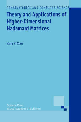 Theory and Applications of Higher-Dimensional Hadamard Matrices - Yang Yi Xian