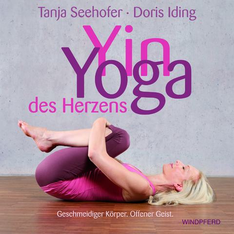 Yin Yoga des Herzens - Tanja Seehofer, Doris Iding