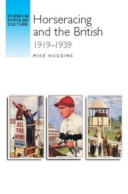 Horseracing and the British, 1919-39 -  Mike Huggins