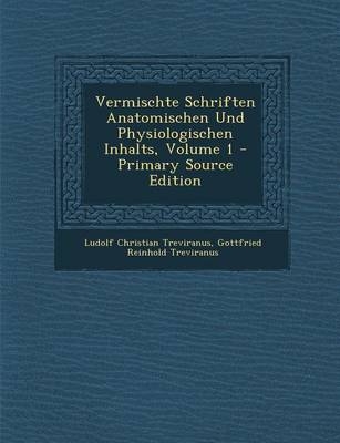 Vermischte Schriften Anatomischen Und Physiologischen Inhalts, Volume 1 - Primary Source Edition - Ludolf Christian Treviranus, Gottfried Reinhold Treviranus