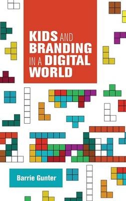 Kids and branding in a digital world -  Barry Gunter