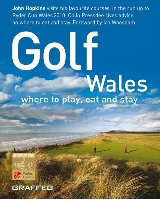 Golf Wales - Where to Play, Eat and Stay - John Hopkins, Colin Pressdee