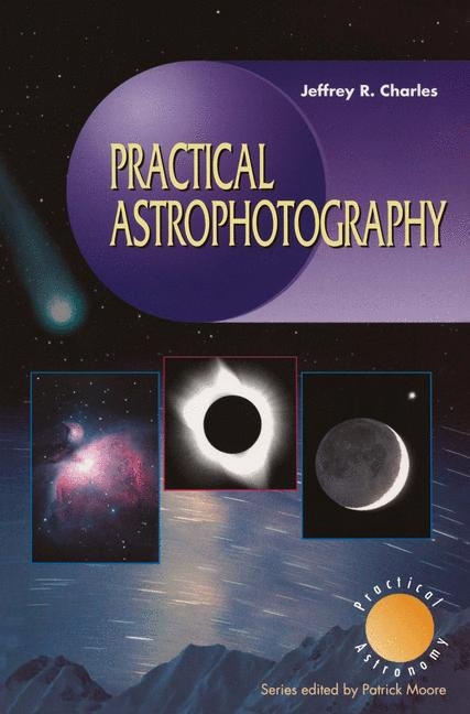 Practical Astrophotography -  Jeffrey R. Charles