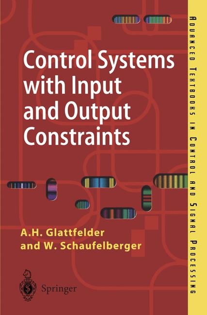 Control Systems with Input and Output Constraints -  A.H. Glattfelder,  W. Schaufelberger