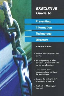 Executive Guide to Preventing Information Technology Disasters -  Richard Ennals