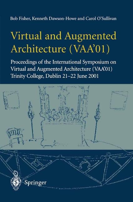 Virtual and Augmented Architecture (VAA'01) -  Kenneth Dawson-Howe,  Bob Fisher,  Carol O'Sullivan