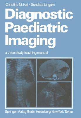 Diagnostic Paediatric Imaging -  Christine M. Hall,  Sundara Lingam