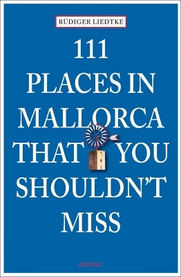 111 Places in Mallorca that you shouldn't miss - Rüdiger Liedtke