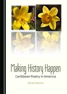 Making History Happen -  Derrilyn E. Morrison