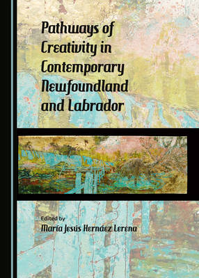 Pathways of Creativity in Contemporary Newfoundland and Labrador - 