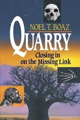 Quarry Closing In On the Missing Link - Noel T. Boaz