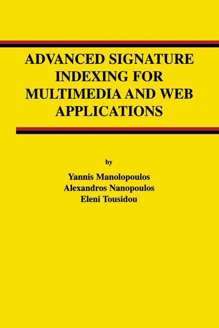 Advanced Signature Indexing for Multimedia and Web Applications -  Yannis Manolopoulos,  Alexandros Nanopoulos,  Eleni Tousidou