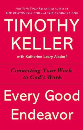 Every Good Endeavor -  Timothy Keller