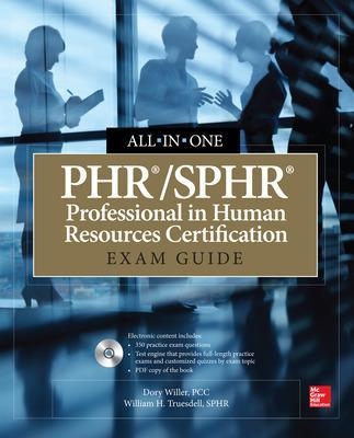 PHR/SPHR Professional in Human Resources Certification All-in-One Exam Guide - Dory Willer, William Truesdell