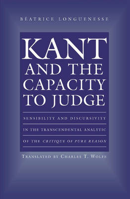 Kant and the Capacity to Judge - Béatrice Longuenesse