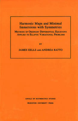 Harmonic Maps and Minimal Immersions with Symmetries (AM-130), Volume 130 - James Eells, Andrea Ratto