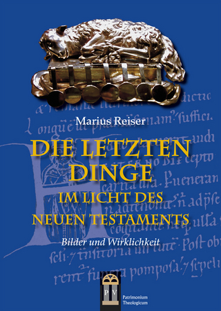 Die Letzten Dinge im Licht des Neuen Testaments - Marius Reiser