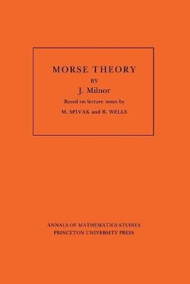 Morse Theory. (AM-51), Volume 51 - John Milnor