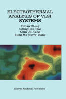 Electrothermal Analysis of VLSI Systems -  Yi-Kan Cheng,  Sung-Mo (Steve) Kang,  Chin-Chi Teng,  Ching-Han Tsai