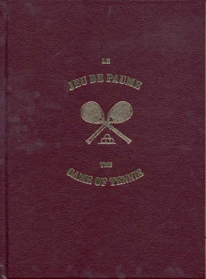 The Game of Tennis, Its History and Description - Edouard Fournier