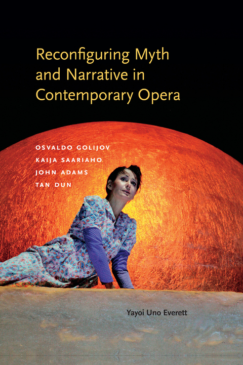 Reconfiguring Myth and Narrative in Contemporary Opera -  Yayoi Uno Everett