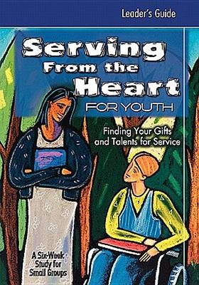 Serving from the Heart for Youth - Yvonne Gentile, Carol Cartmill, Anne Broyles