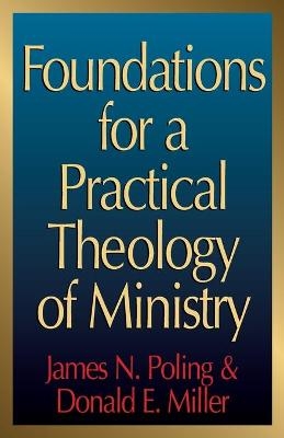 Foundations for a Practical Theology of Ministry - James N. Poling, Donald Eugene Miller