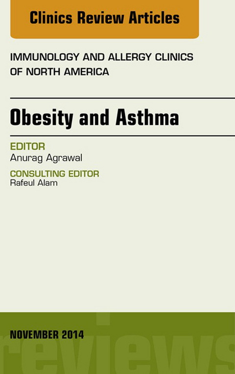 Obesity and Asthma, An Issue of Immunology and Allergy Clinics -  Anurag Agrawal