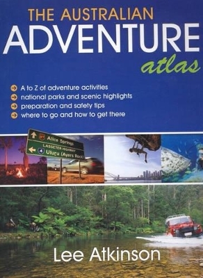 The Australian Adventure Atlas - Lee Atkinson