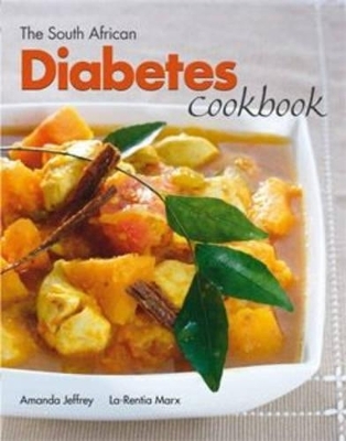 The South African diabetes cookbook - Amanda Jeffrey, La-Rentia Marx