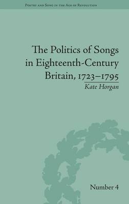 The Politics of Songs in Eighteenth-Century Britain, 1723–1795 - Kate Horgan