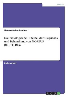 Die radiologische Hilfe bei der Diagnostik und Behandlung von MORBUS BECHTEREW - Thomas Deisenhammer