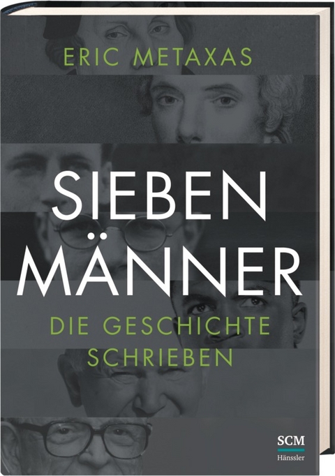 Sieben Männer, die Geschichte schrieben - Eric Metaxas