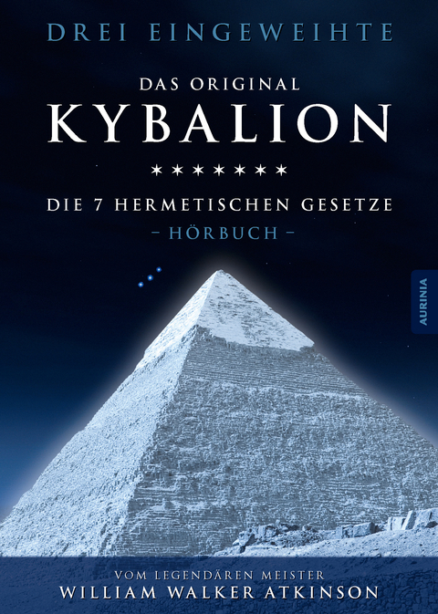 Kybalion - Die 7 hermetischen Gesetze -  Drei Eingeweihte, William Walker Atkinson