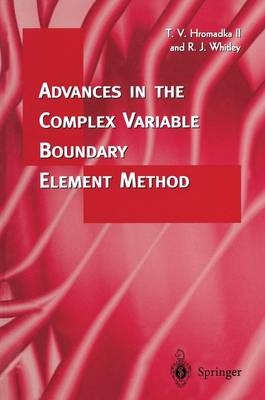 Advances in the Complex Variable Boundary Element Method -  Theodore V. Hromadka,  Robert J. Whitley