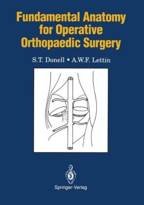 Fundamental Anatomy for Operative Orthopaedic Surgery -  S.T. Donell,  A.W.F. Lettin
