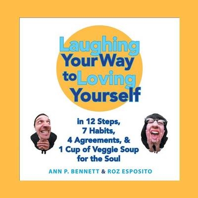 Laughing Your Way to Loving Yourself - Ann P Bennett