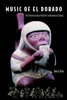 Music Of El Dorado: The Ethnomusicology Of Ancient South American Culture