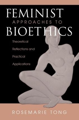 Feminist Approaches To Bioethics - Rosemarie Putnam Tong