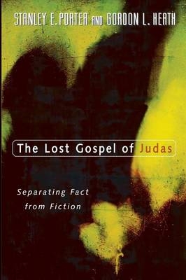 The Lost Gospel of Judas - Stanley E. Porter, Gordon L. Heath