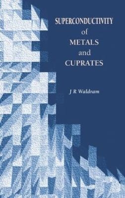 Superconductivity of Metals and Cuprates - J.R Waldram