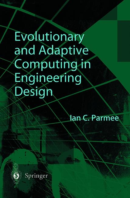 Evolutionary and Adaptive Computing in Engineering Design -  Ian C. Parmee