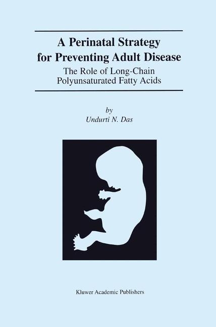 Perinatal Strategy For Preventing Adult Disease: The Role Of Long-Chain Polyunsaturated Fatty Acids -  Undurti N. Das