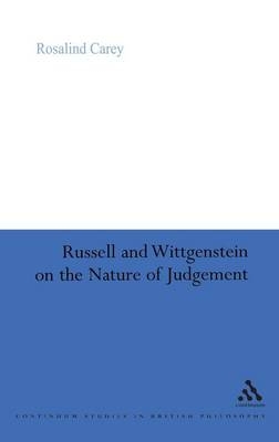 Russell and Wittgenstein on the Nature of Judgement - Rosalind Carey