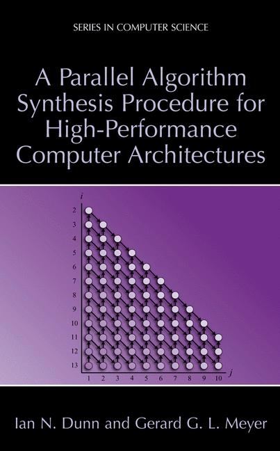 Parallel Algorithm Synthesis Procedure for High-Performance Computer Architectures -  Ian N. Dunn,  Gerard G.L. Meyer