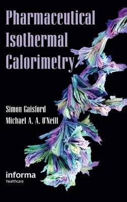 Pharmaceutical Isothermal Calorimetry - Simon Gaisford, Michael A. A. O'Neill