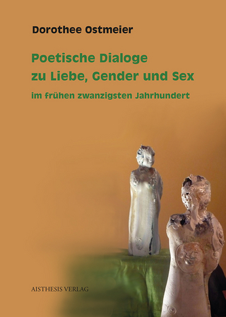 Poetische Dialoge zu Liebe, Gender und Sex im frühen zwanzigsten Jahrhundert - Dorothee Ostmeier
