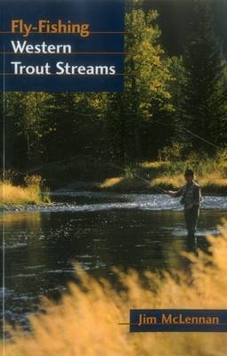 Fly-Fishing Western Trout Streams - Jim McLennan