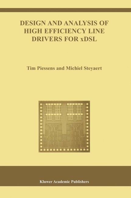 Design and Analysis of High Efficiency Line Drivers for xDSL -  Tim Piessens,  Michiel Steyaert